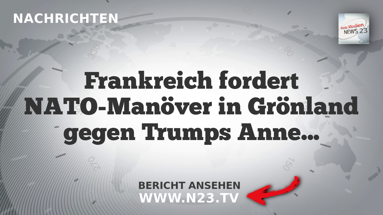 Frankreich fordert NATO-Manöver in Grönland gegen Trumps Annexionsdrohungen