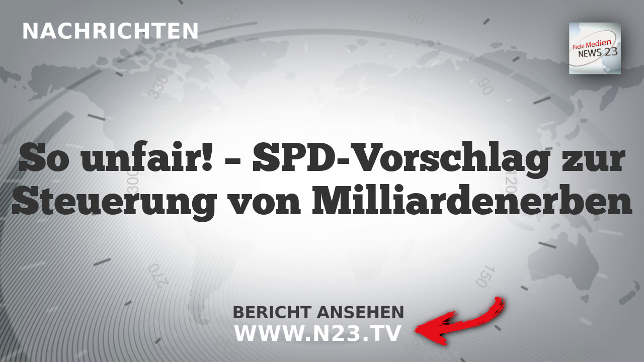 So unfair! – SPD-Vorschlag zur Steuerung von Milliardenerben