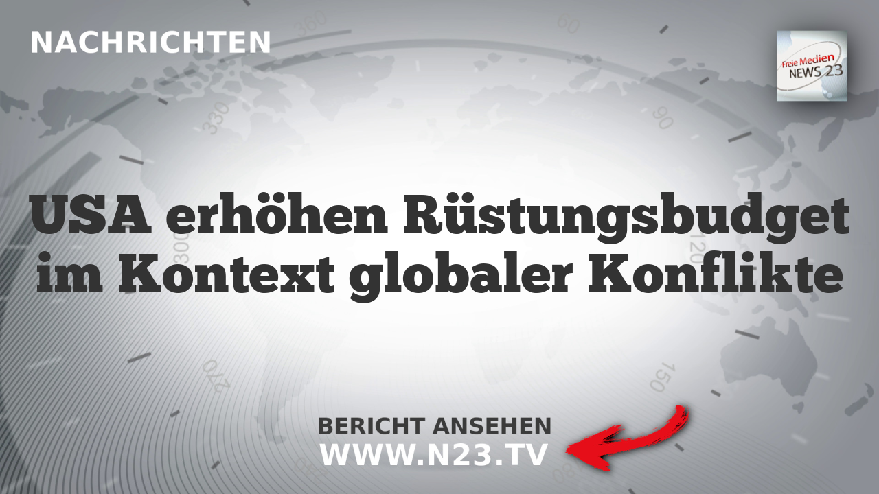 USA erhöhen Rüstungsbudget im Kontext globaler Konflikte