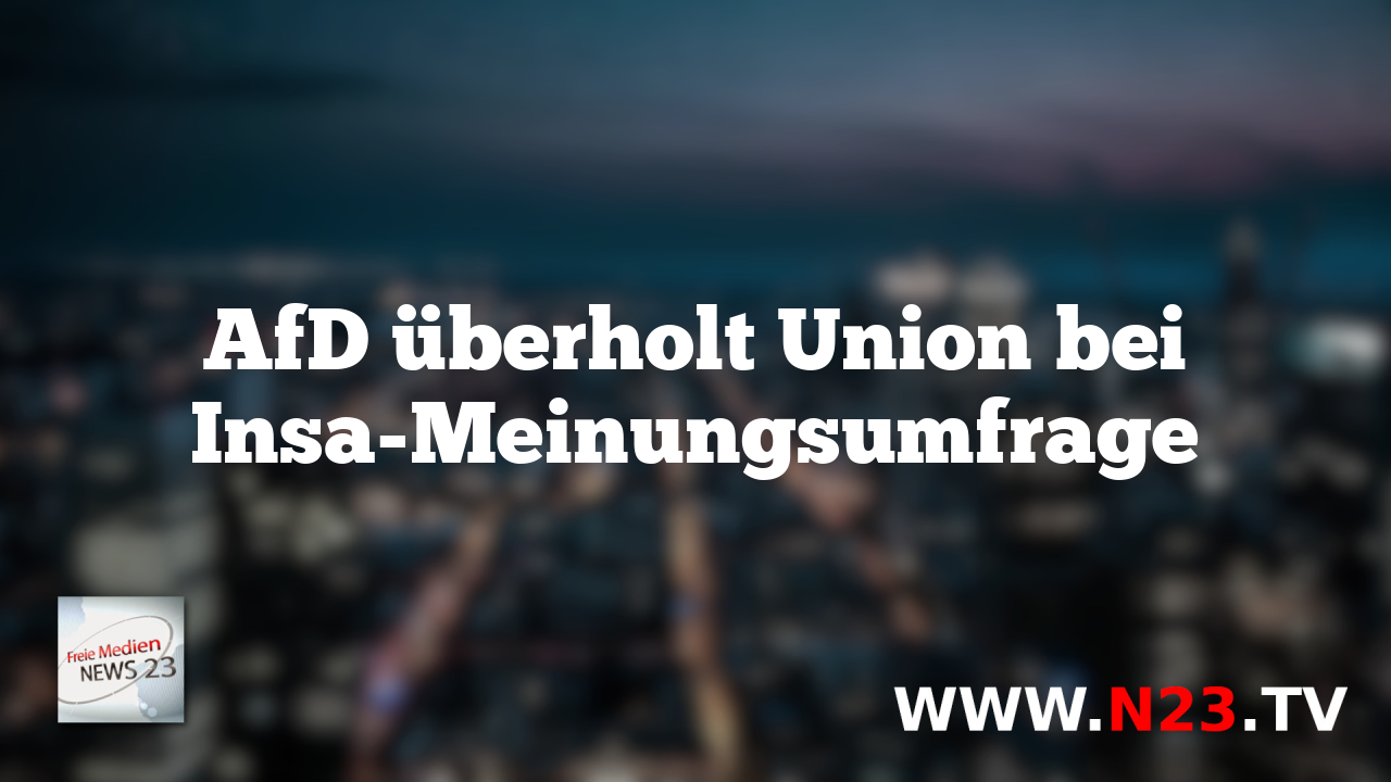 AfD überholt Union bei Insa-Meinungsumfrage