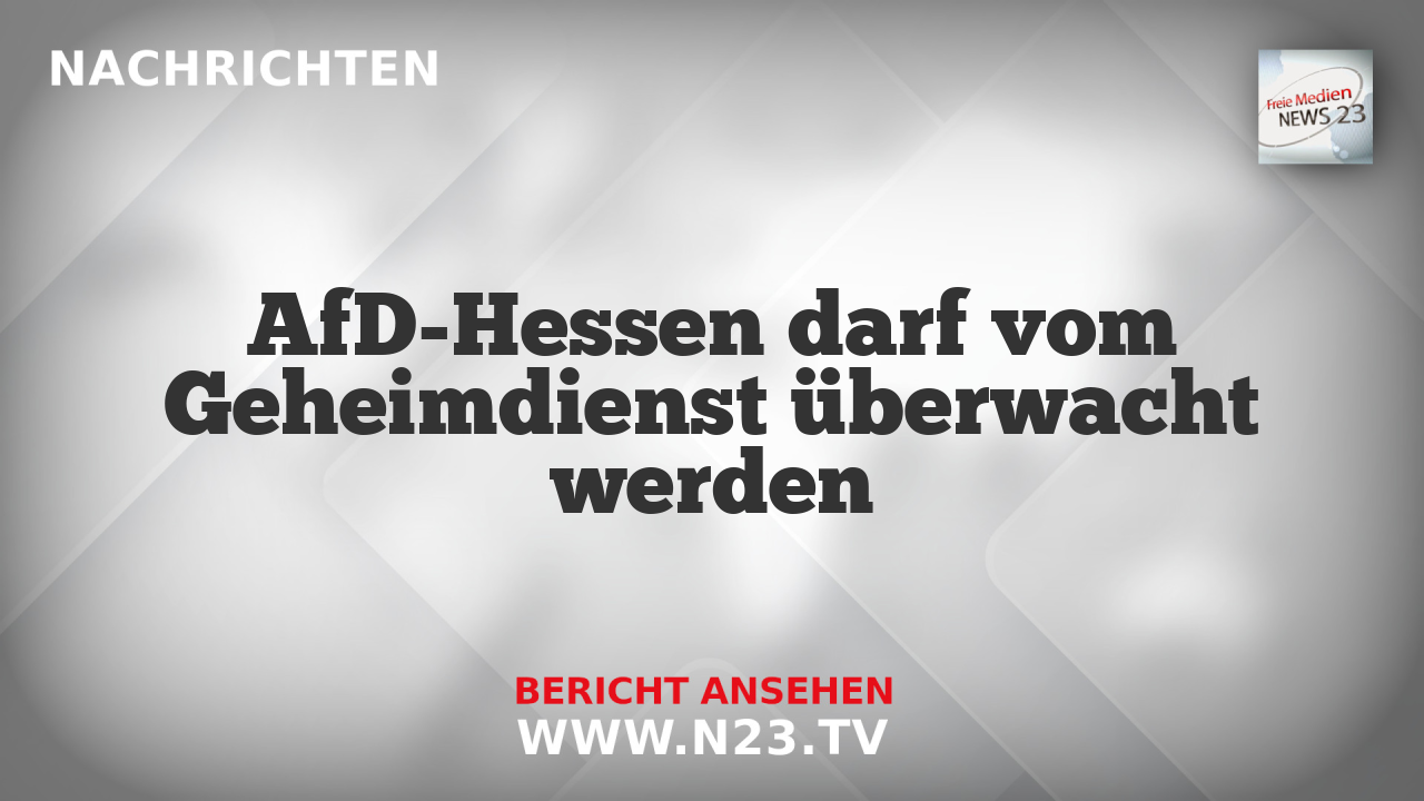 AfD-Hessen darf vom Geheimdienst überwacht werden