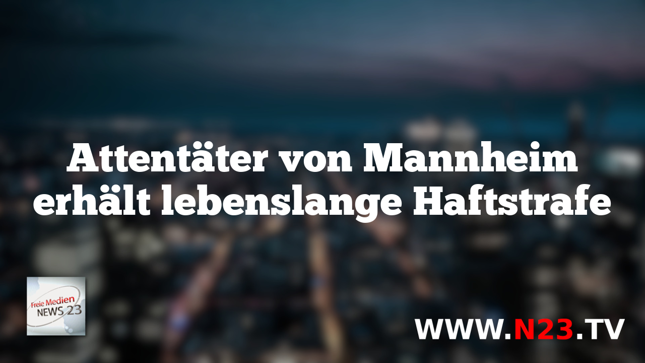 Attentäter von Mannheim erhält lebenslange Haftstrafe