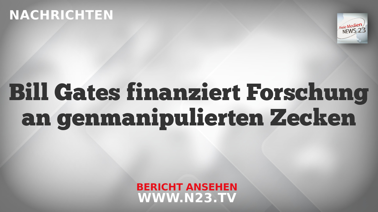 Bill Gates finanziert Forschung an genmanipulierten Zecken
