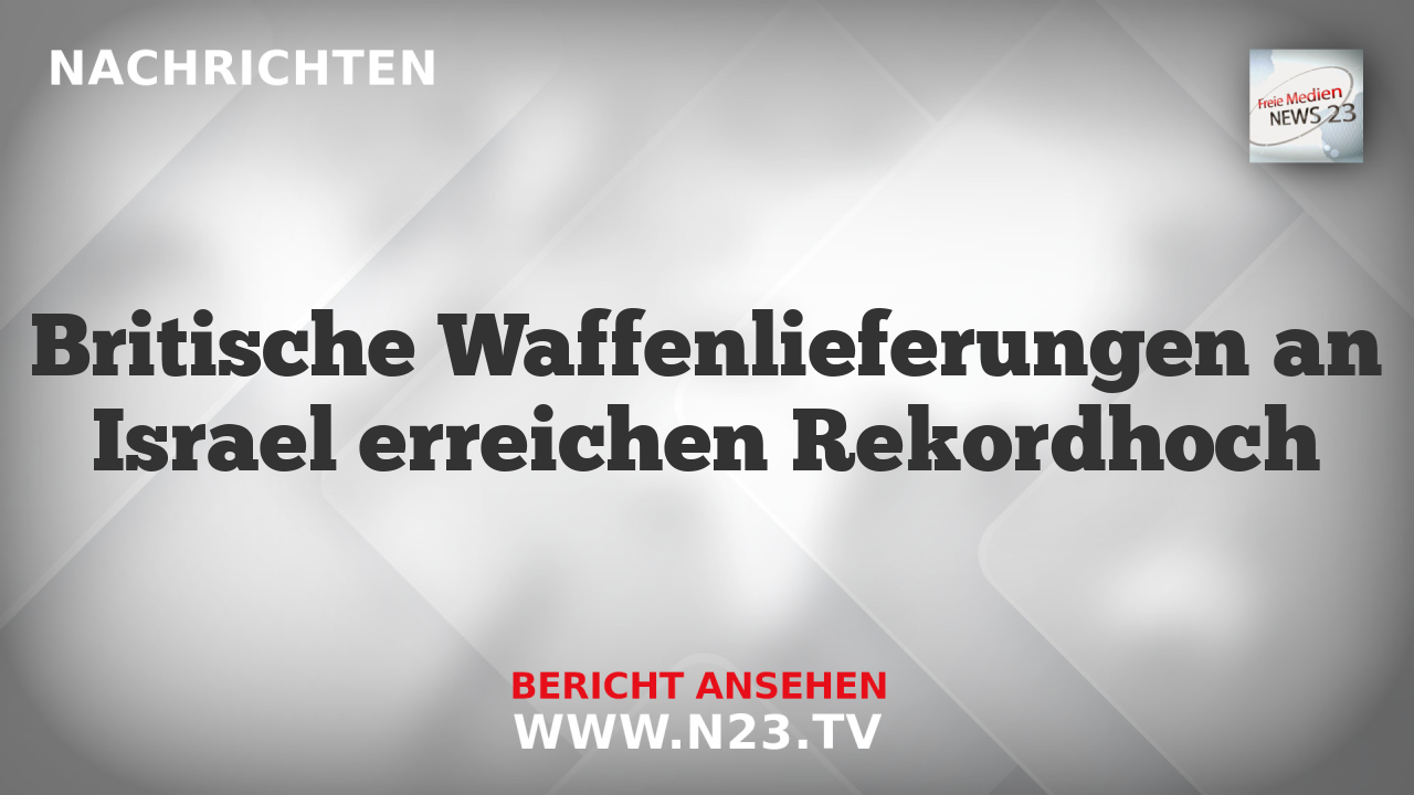Britische Waffenlieferungen an Israel erreichen Rekordhoch