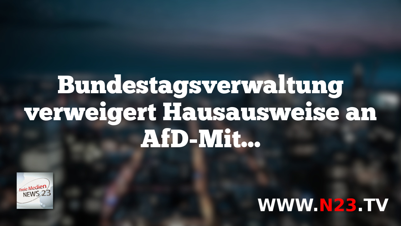 Bundestagsverwaltung verweigert Hausausweise an AfD-Mitarbeiter