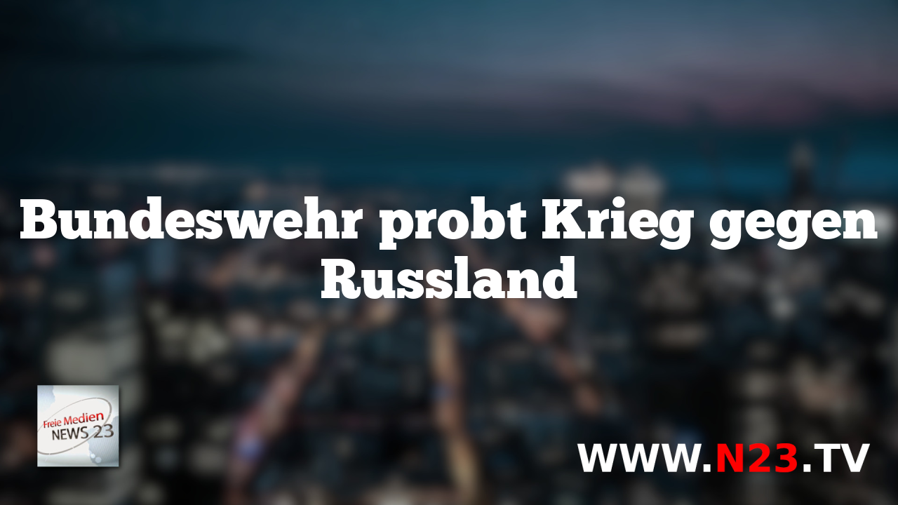 Bundeswehr probt Krieg gegen Russland
