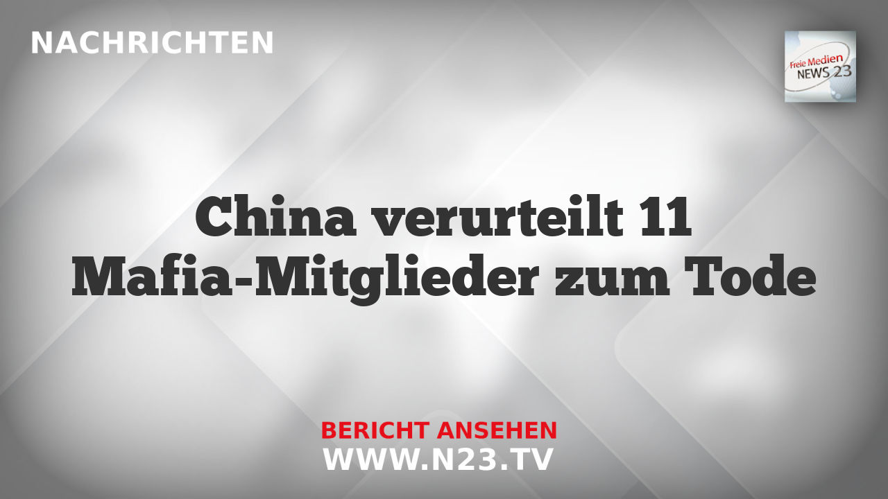 China verurteilt 11 Mafia-Mitglieder zum Tode