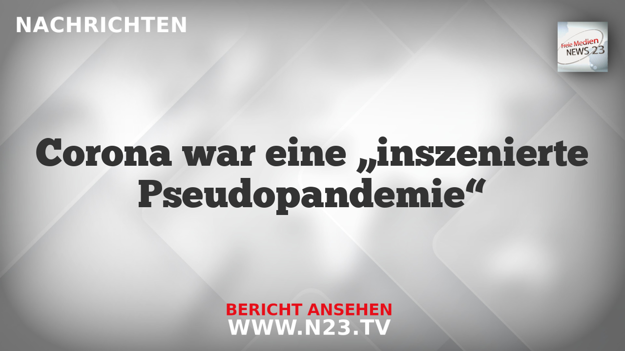 Corona war eine „inszenierte Pseudopandemie“