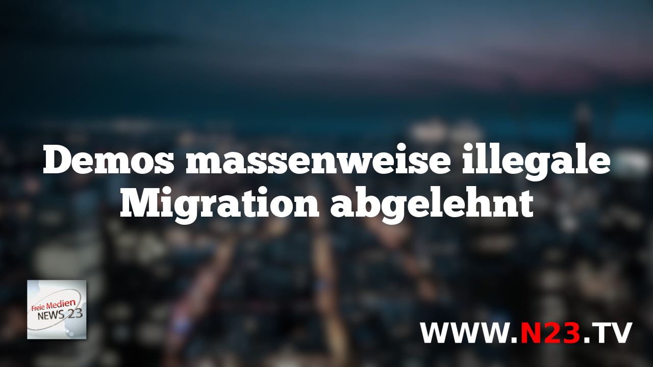 Demos massenweise illegale Migration abgelehnt