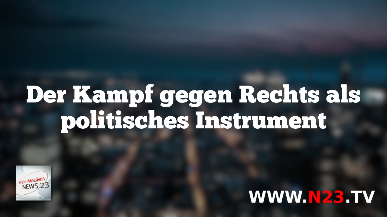 Der Kampf gegen Rechts als politisches Instrument