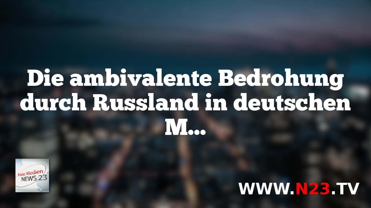 Die ambivalente Bedrohung durch Russland in deutschen Medien