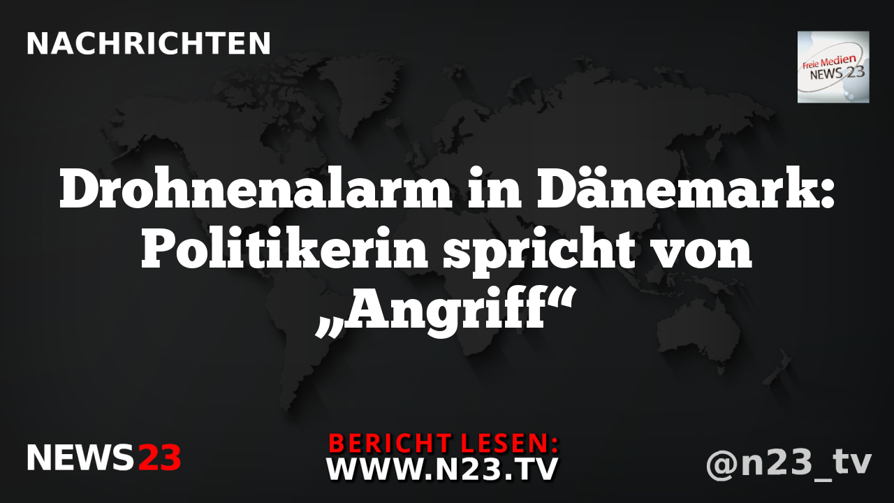 Drohnenalarm in Dänemark: Politikerin spricht von „Angriff“