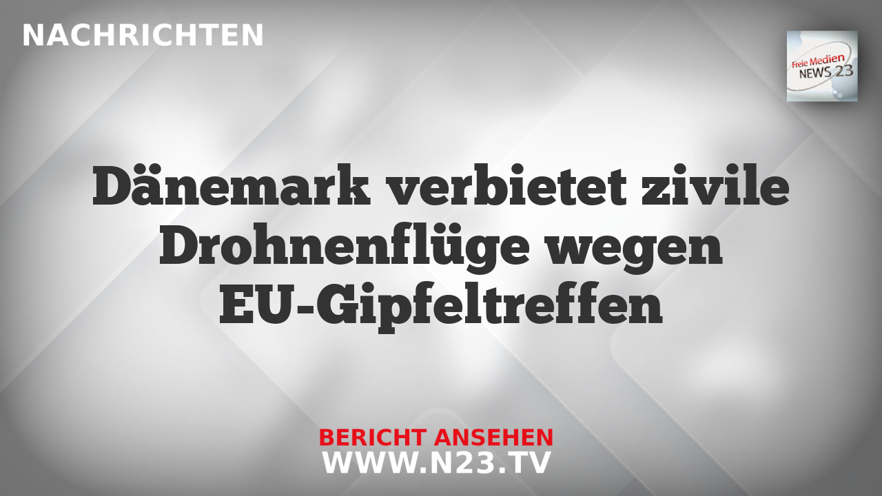 Dänemark verbietet zivile Drohnenflüge wegen EU-Gipfeltreffen
