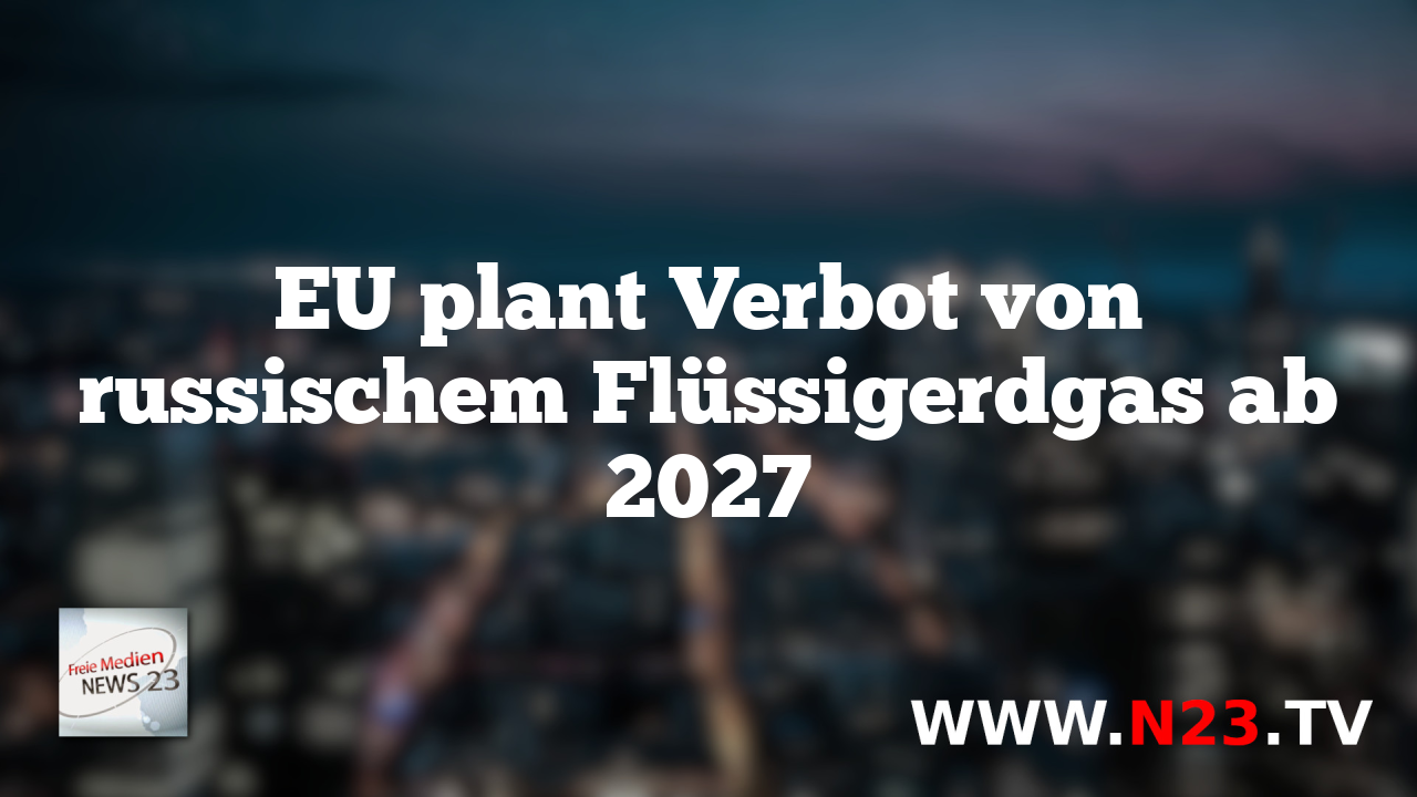 EU plant Verbot von russischem Flüssigerdgas ab 2027