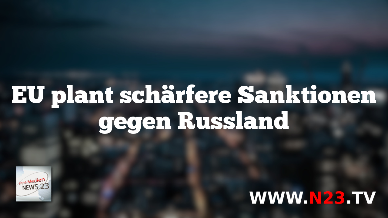 EU plant schärfere Sanktionen gegen Russland