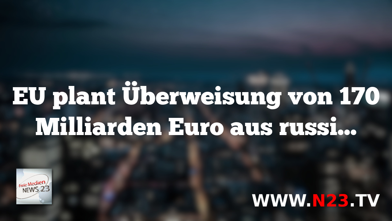 EU plant Überweisung von 170 Milliarden Euro aus russischem Vermögen an die Ukraine