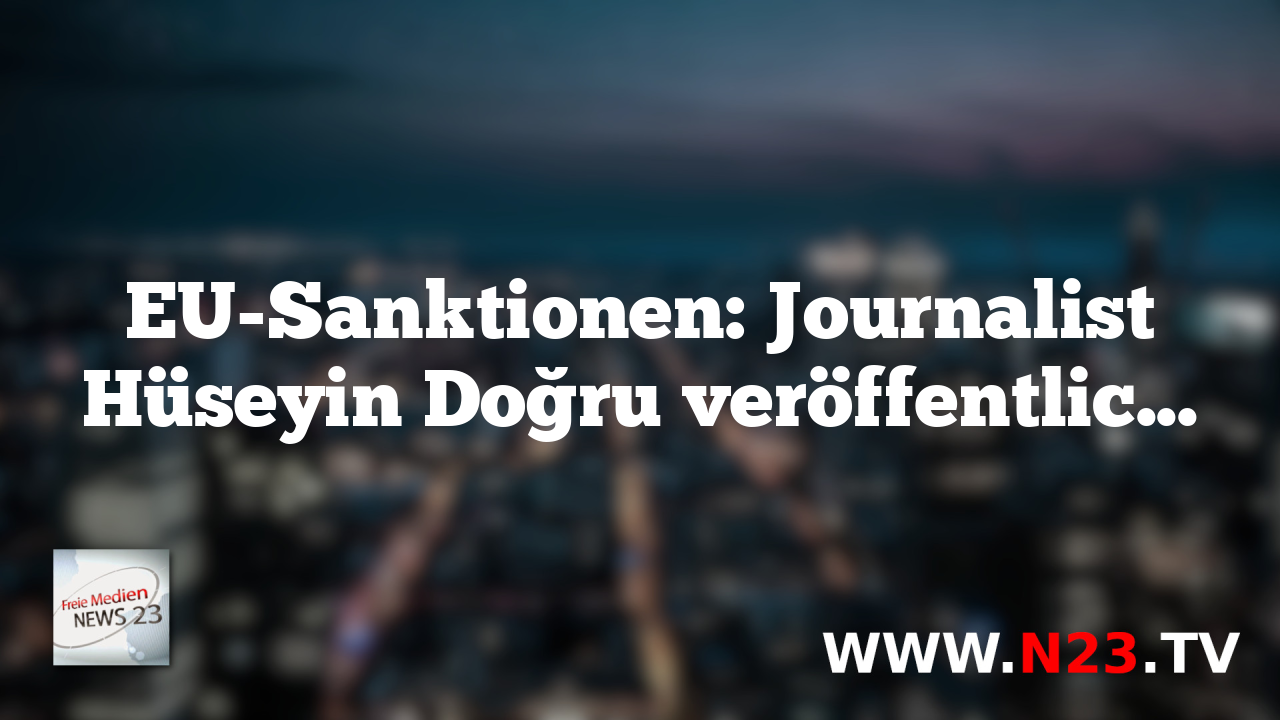 EU-Sanktionen: Journalist Hüseyin Doğru veröffentlicht "Beweismaterialpaket"