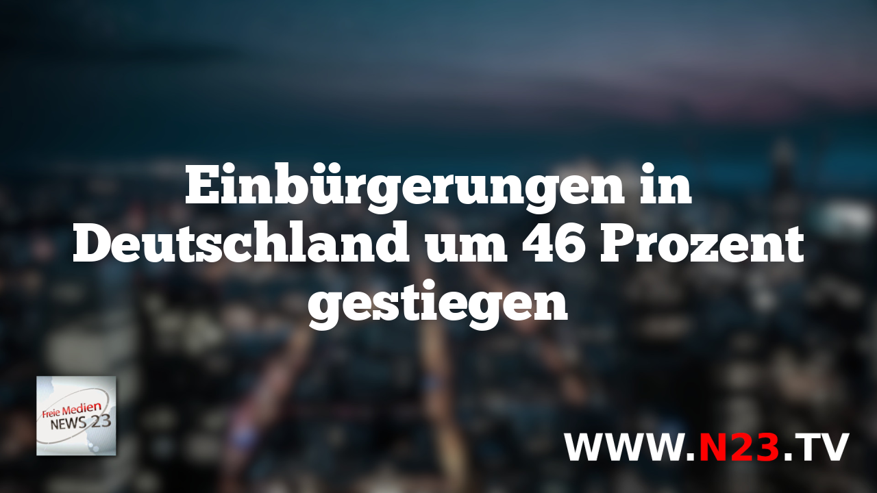 Einbürgerungen in Deutschland um 46 Prozent gestiegen