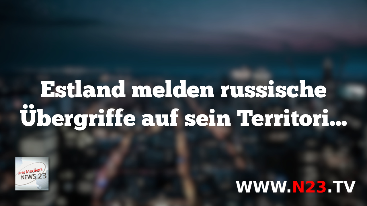 Estland melden russische Übergriffe auf sein Territorium.