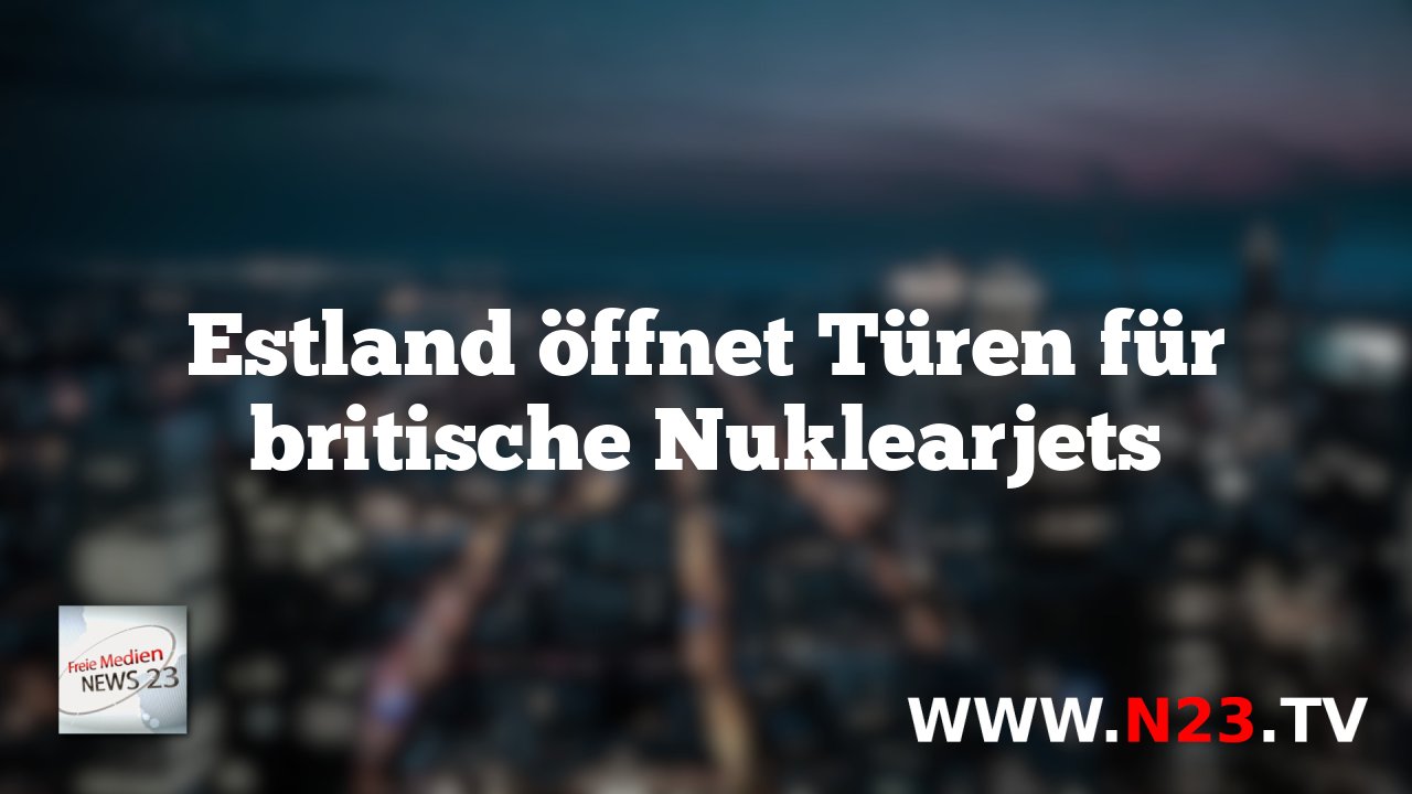 Estland öffnet Türen für britische Nuklearjets