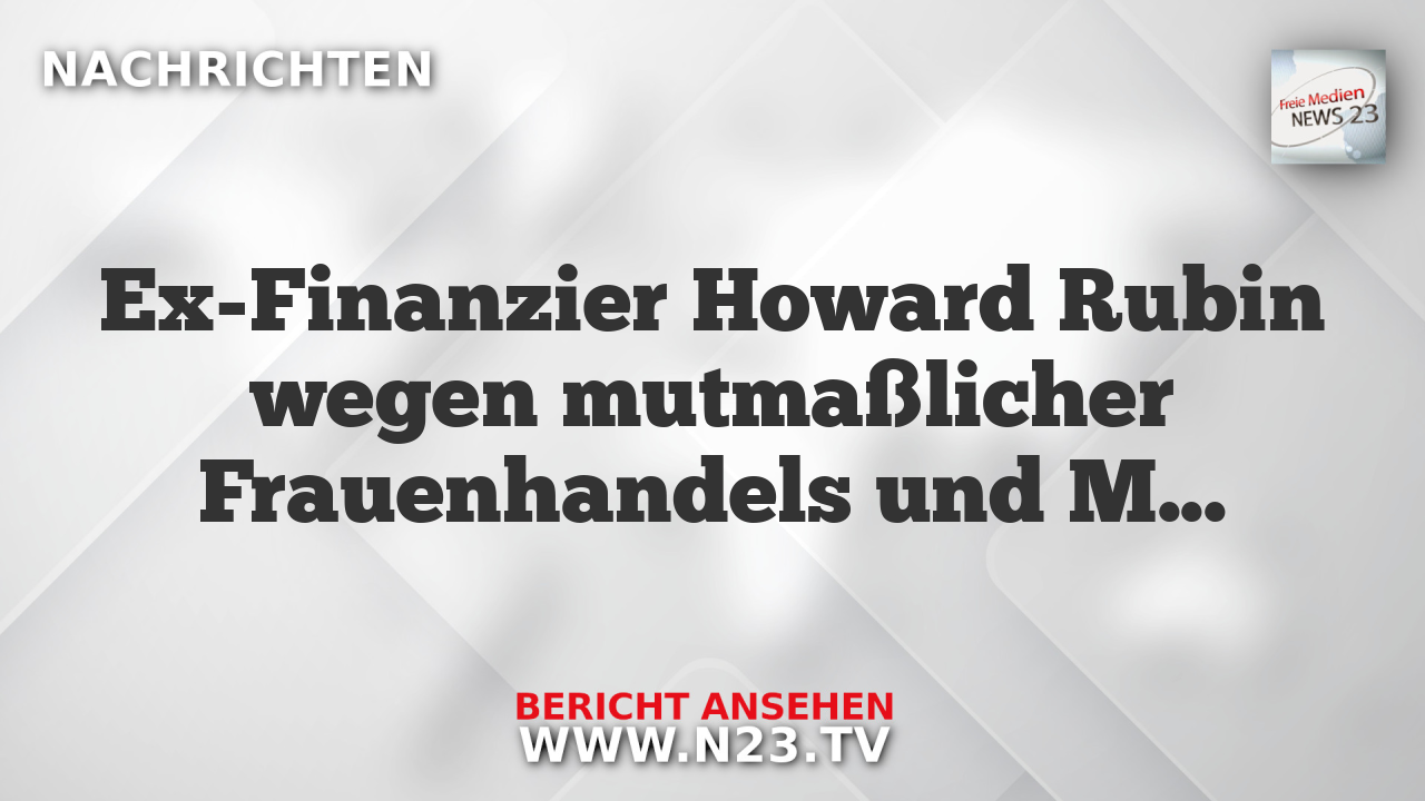 Ex-Finanzier Howard Rubin wegen mutmaßlicher Frauenhandels und Misshandlung angeklagt