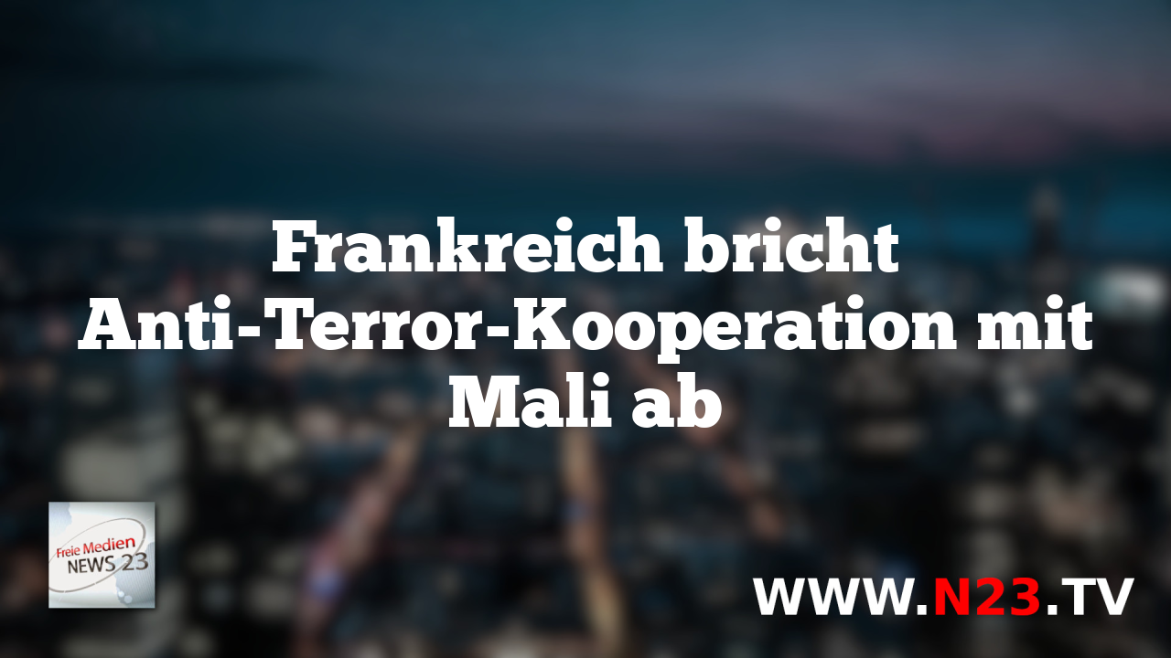Frankreich bricht Anti-Terror-Kooperation mit Mali ab