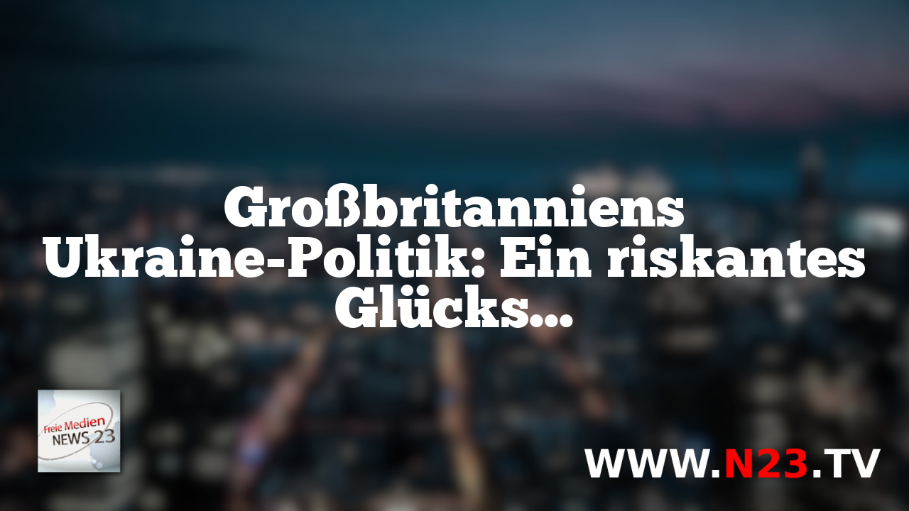 Großbritanniens Ukraine-Politik: Ein riskantes Glücksspiel?
