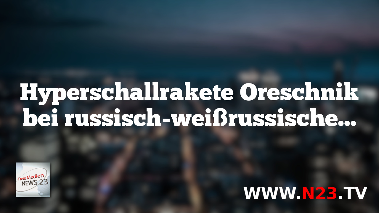 Hyperschallrakete Oreschnik bei russisch-weißrussischen Militärübungen getestet