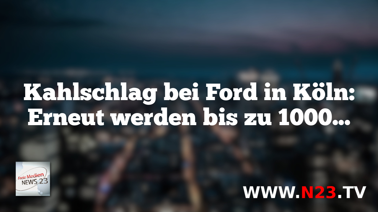 Kahlschlag bei Ford in Köln: Erneut werden bis zu 1000 Stellen abgebaut