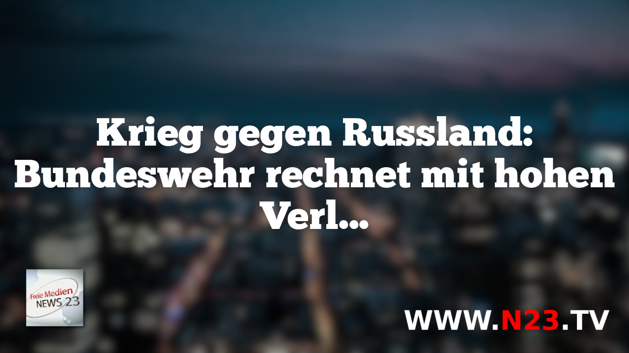 Krieg gegen Russland: Bundeswehr rechnet mit hohen Verlusten
