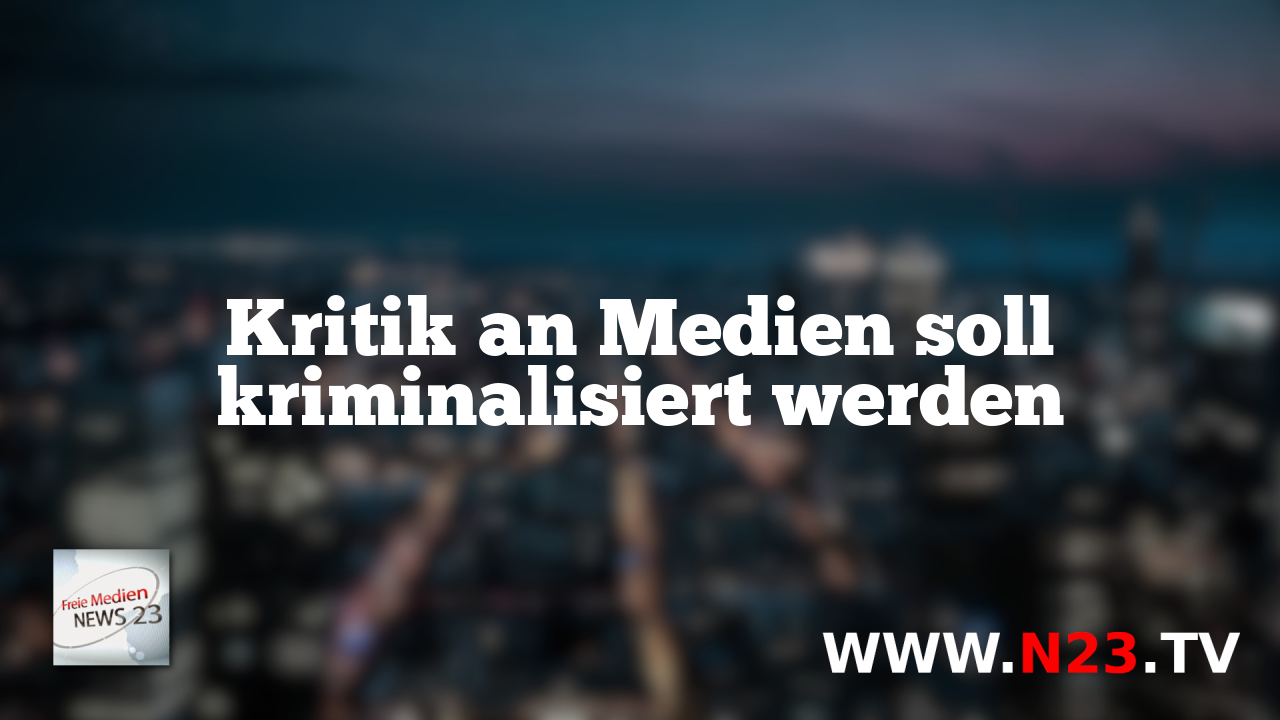 Kritik an Medien soll kriminalisiert werden