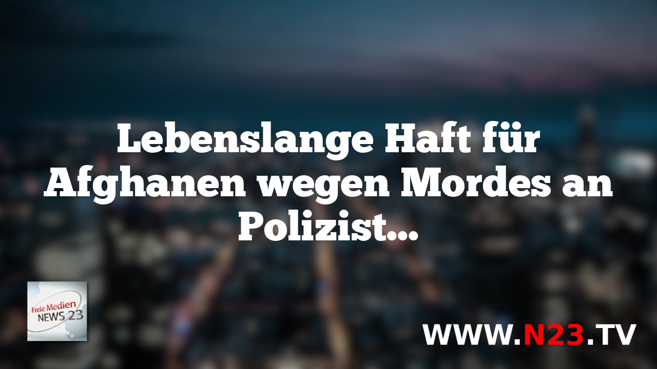 Lebenslange Haft für Afghanen wegen Mordes an Polizisten