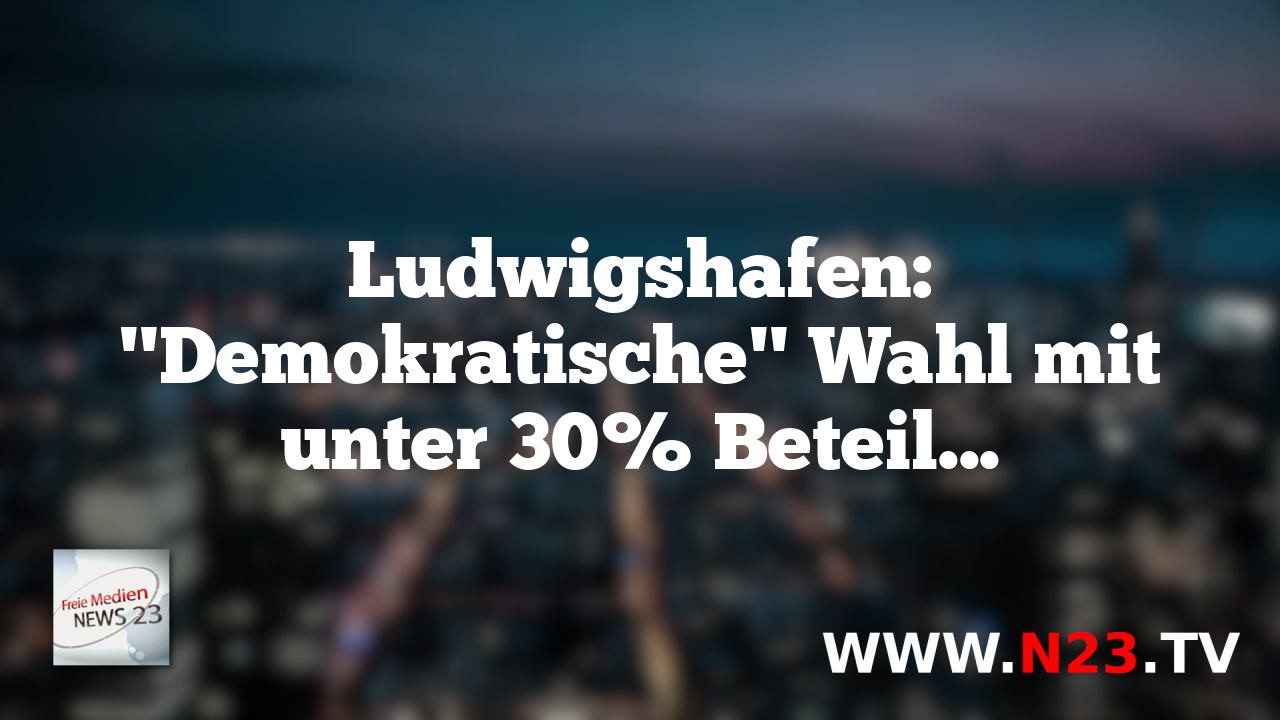 Ludwigshafen: "Demokratische" Wahl mit unter 30% Beteiligung und ausgegrenztem AfD-Kandidaten sorgt für Kontroversen.
