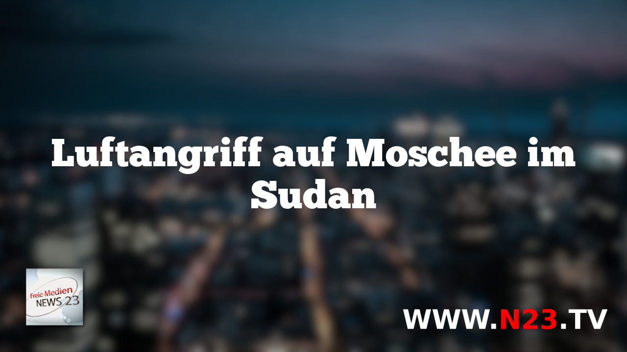 Luftangriff auf Moschee im Sudan