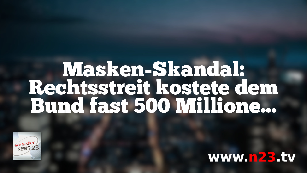 Masken-Skandal: Rechtsstreit kostete dem Bund fast 500 Millionen Euro