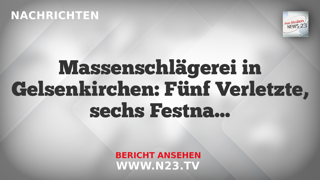 Massenschlägerei in Gelsenkirchen: Fünf Verletzte, sechs Festnahmen