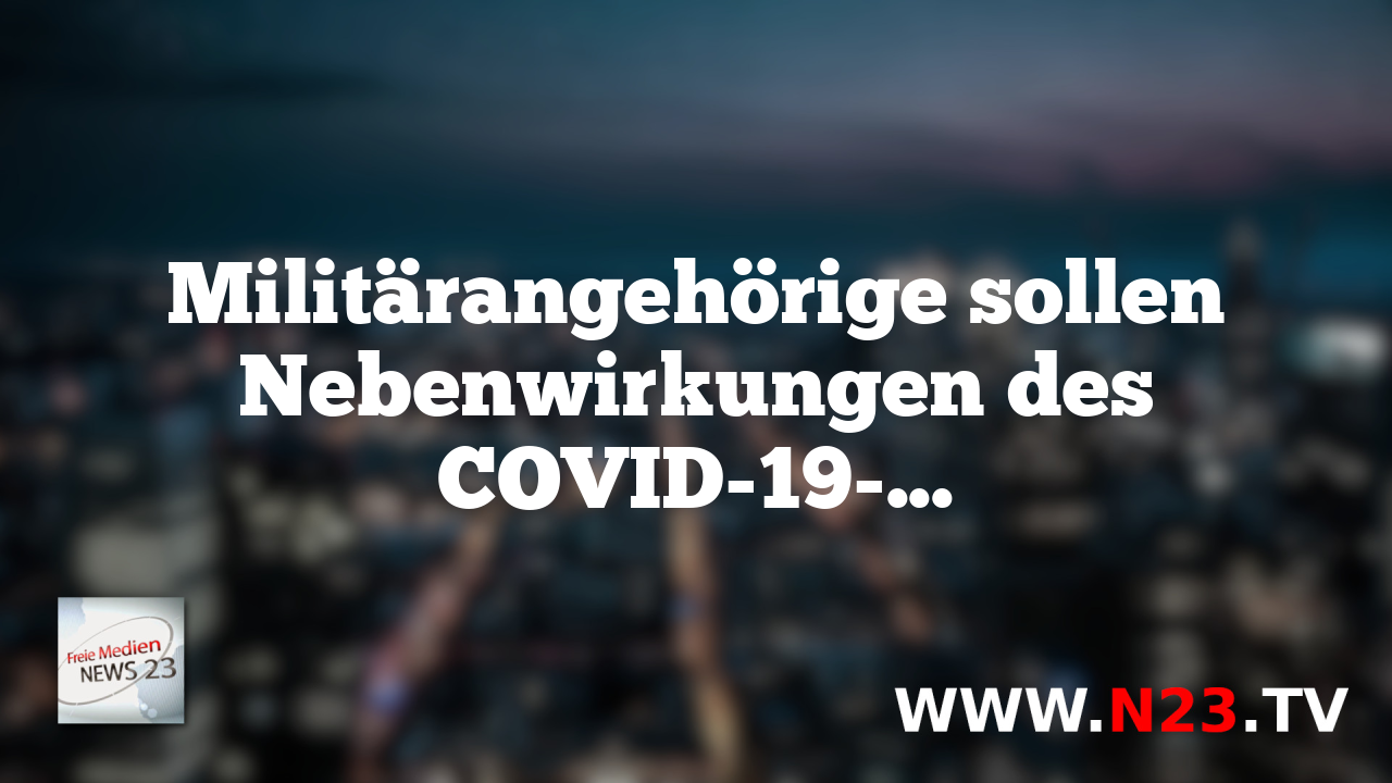Militärangehörige sollen Nebenwirkungen des COVID-19-Impfstoffs melden