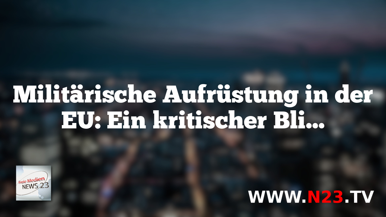 Militärische Aufrüstung in der EU: Ein kritischer Blick