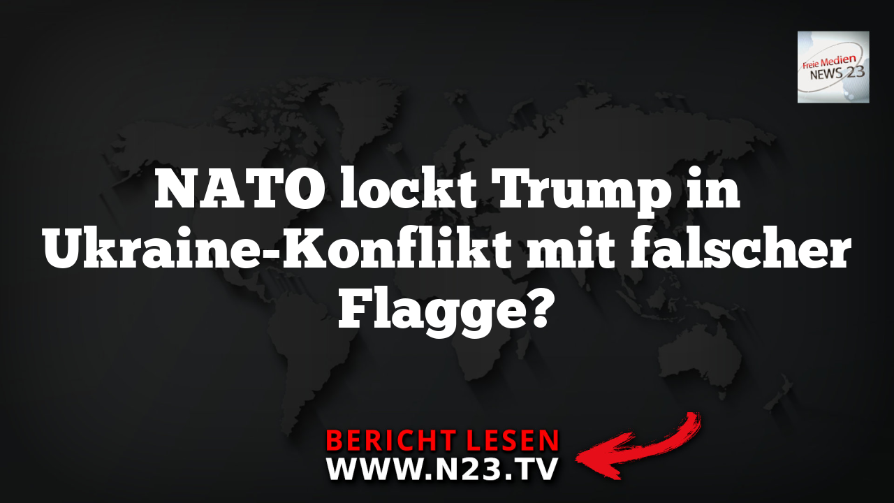 NATO lockt Trump in Ukraine-Konflikt mit falscher Flagge?