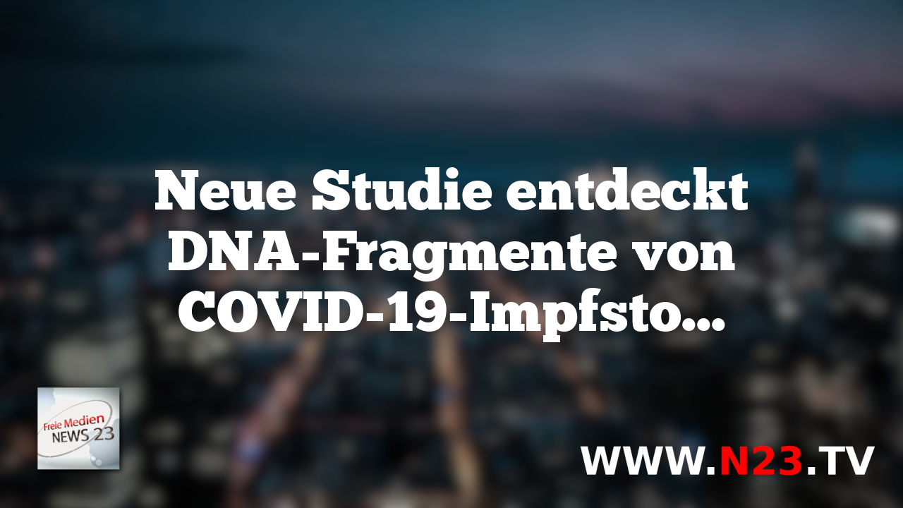 Neue Studie entdeckt DNA-Fragmente von COVID-19-Impfstoff in Tumor-DNA einer jungen Frau