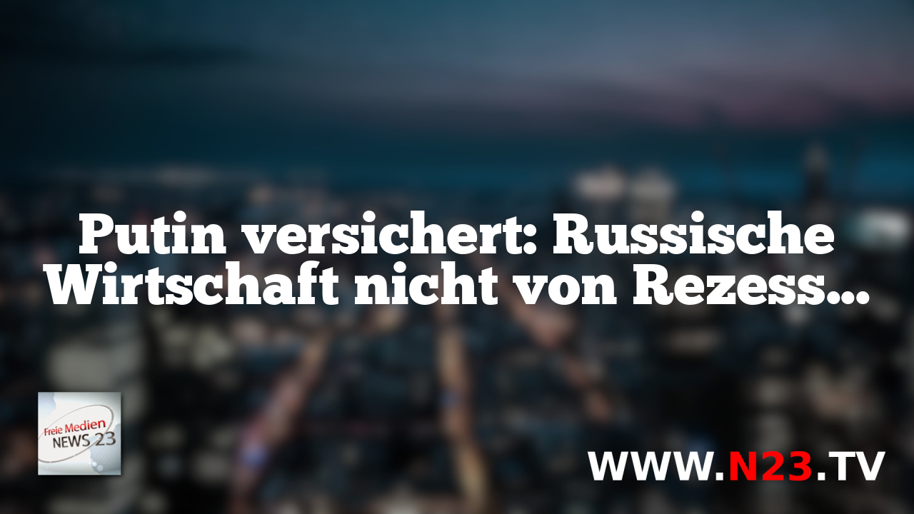 Putin versichert: Russische Wirtschaft nicht von Rezession bedroht