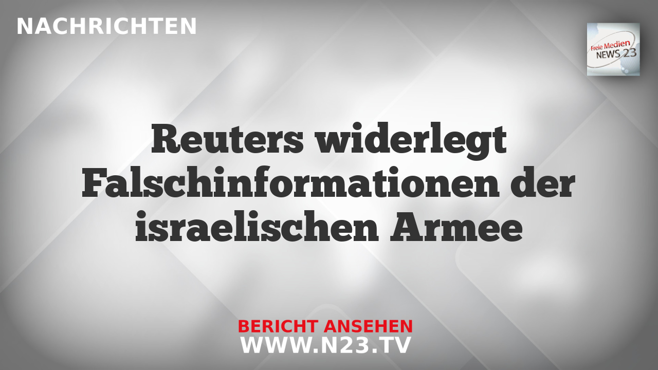 Reuters widerlegt Falschinformationen der israelischen Armee