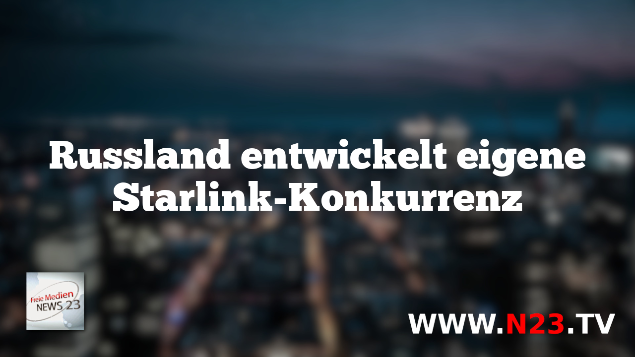 Russland entwickelt eigene Starlink-Konkurrenz
