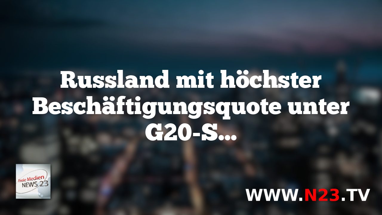Russland mit höchster Beschäftigungsquote unter G20-Staaten