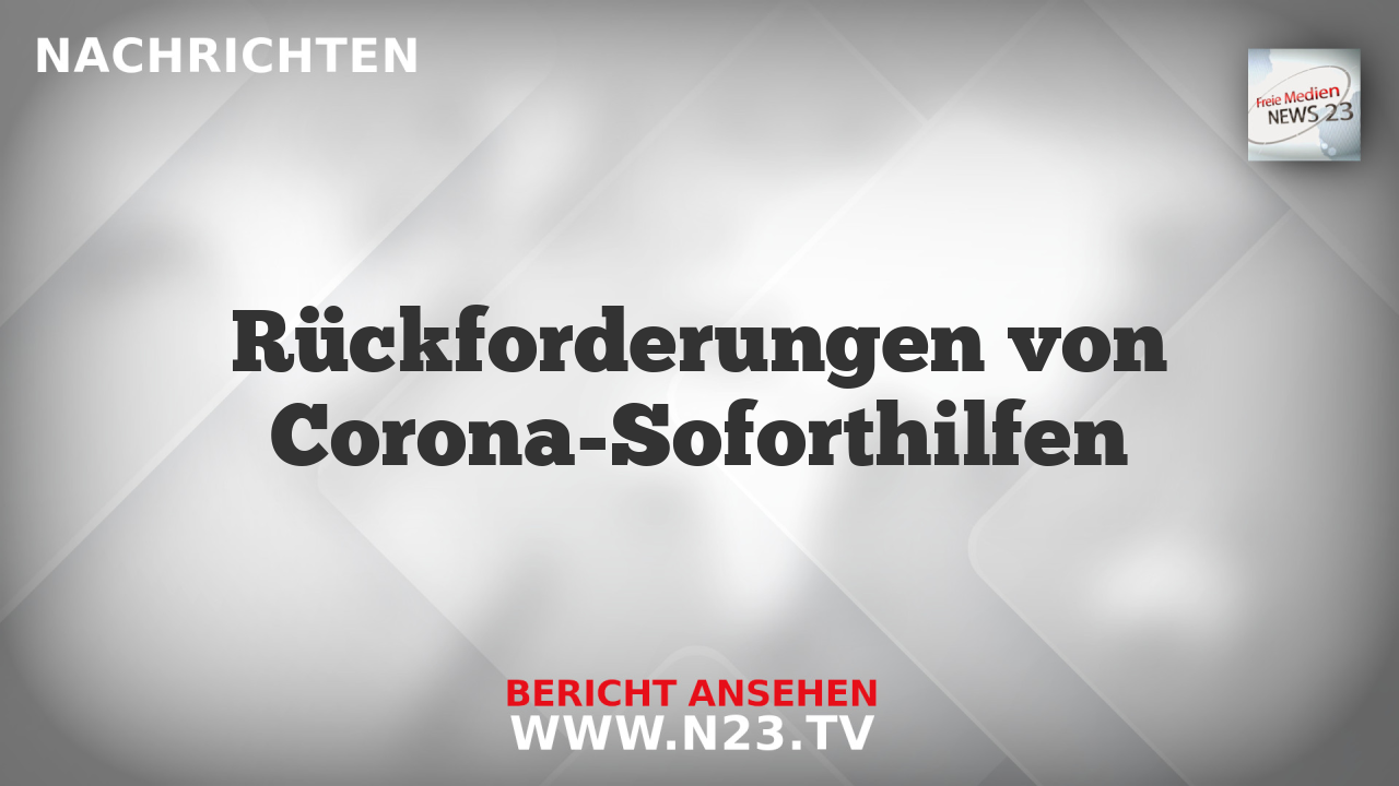 Rückforderungen von Corona-Soforthilfen