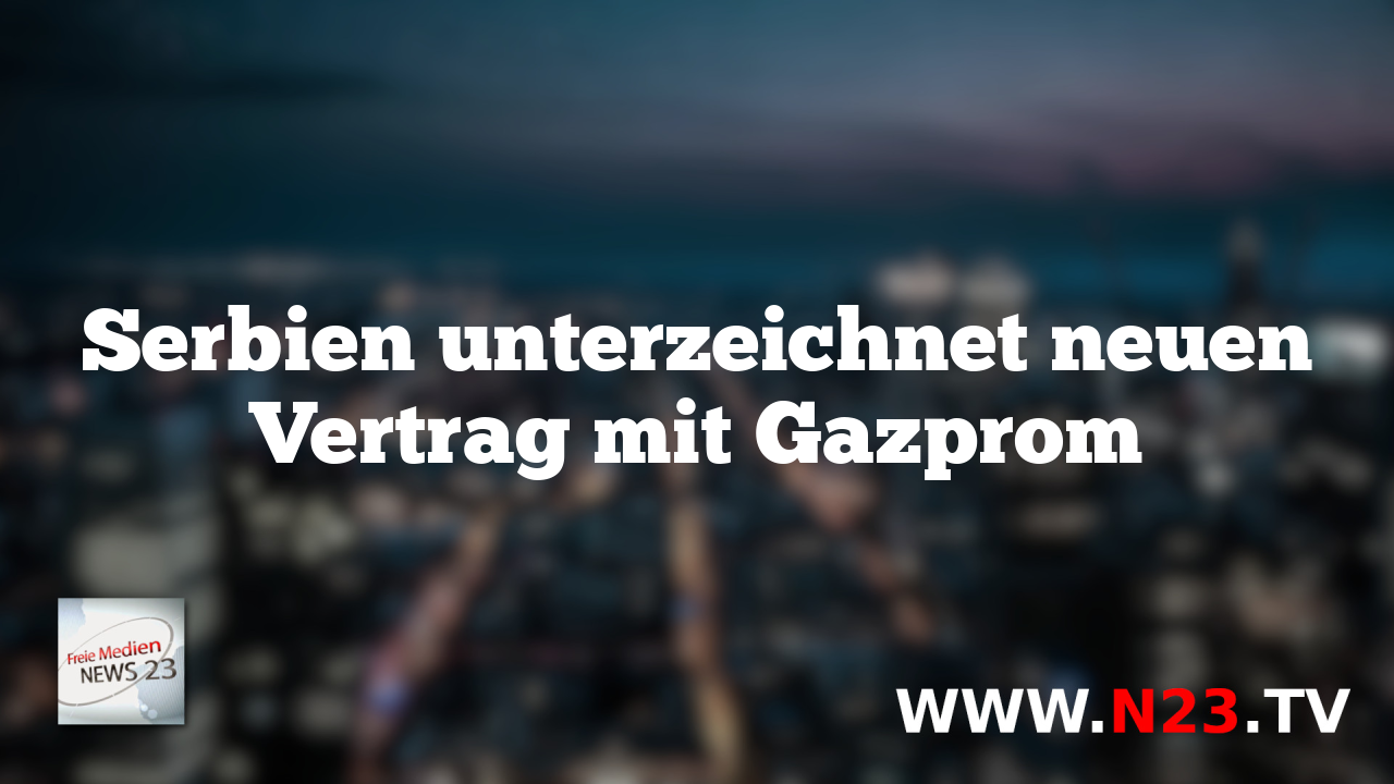 Serbien unterzeichnet neuen Vertrag mit Gazprom