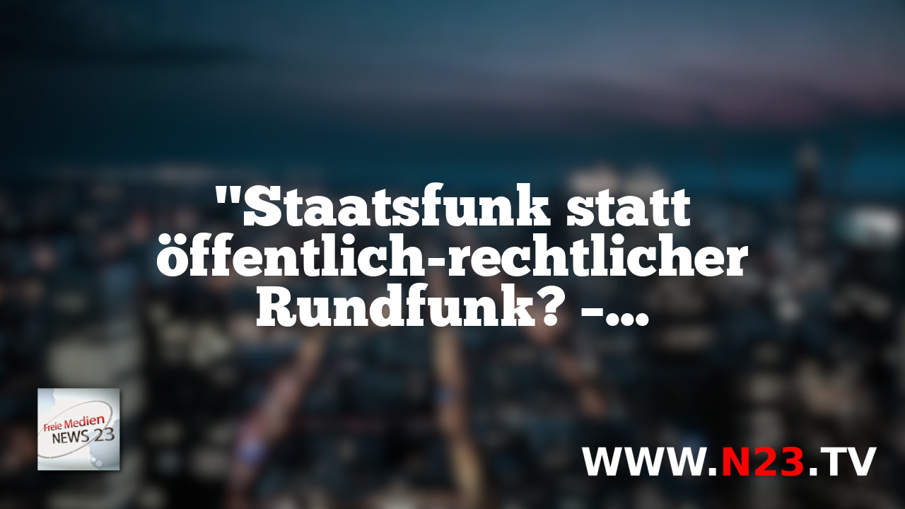 "Staatsfunk statt öffentlich-rechtlicher Rundfunk? – Ein Kommunikationswissenschaftler deckt das Märchen auf"