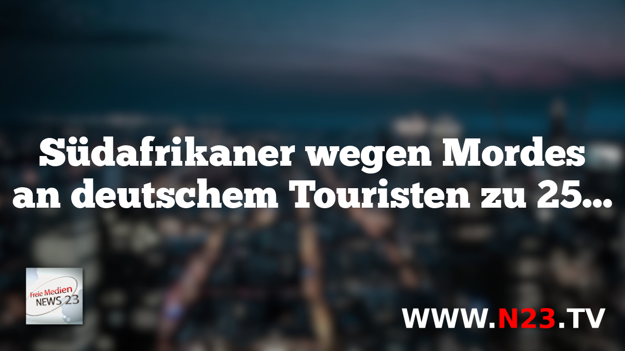Südafrikaner wegen Mordes an deutschem Touristen zu 25 Jahren Haft verurteilt