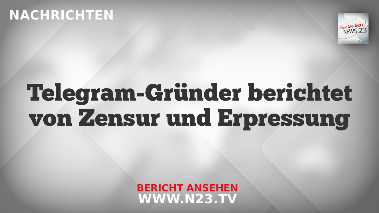 Telegram-Gründer berichtet von Zensur und Erpressung