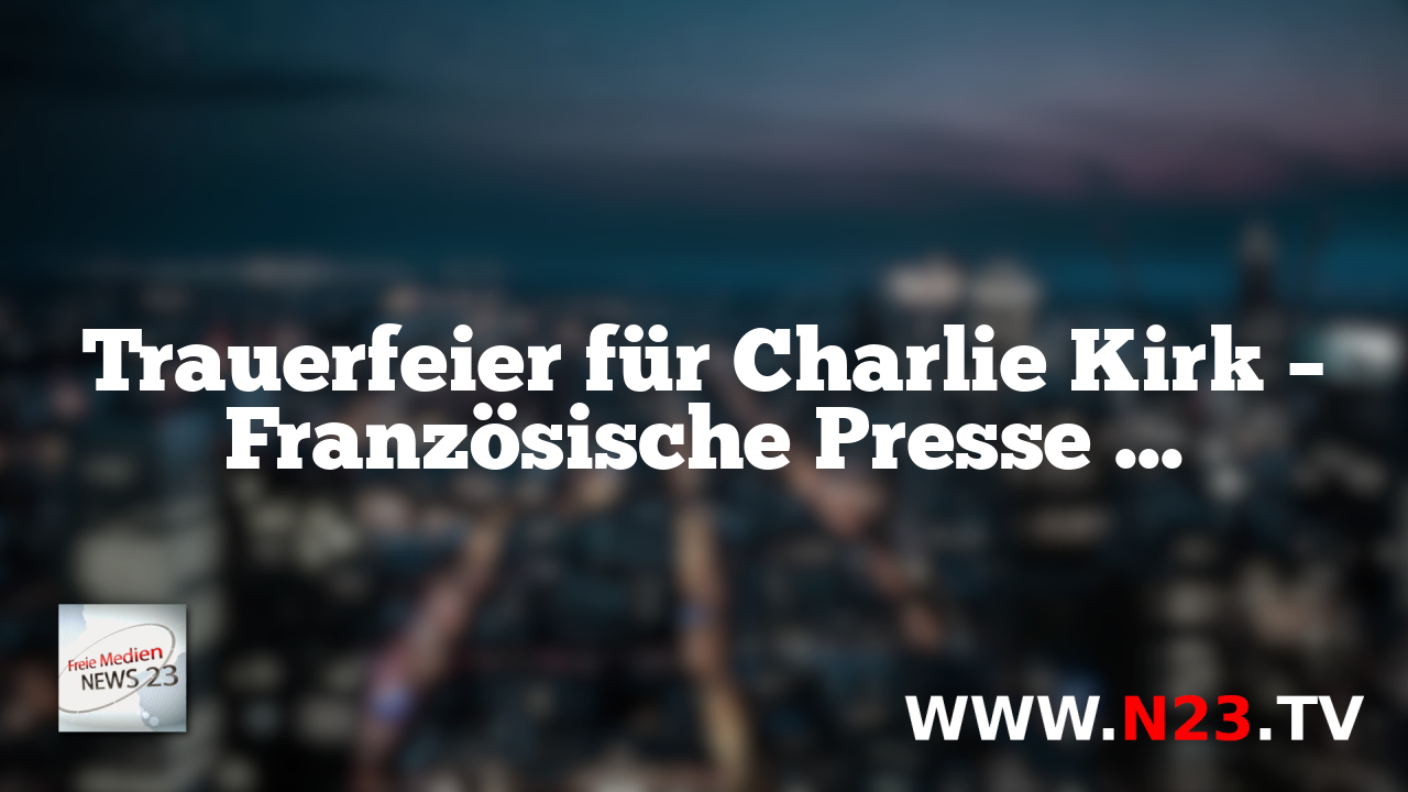 Trauerfeier für Charlie Kirk – Französische Presse zieht Nazi-Vergleiche